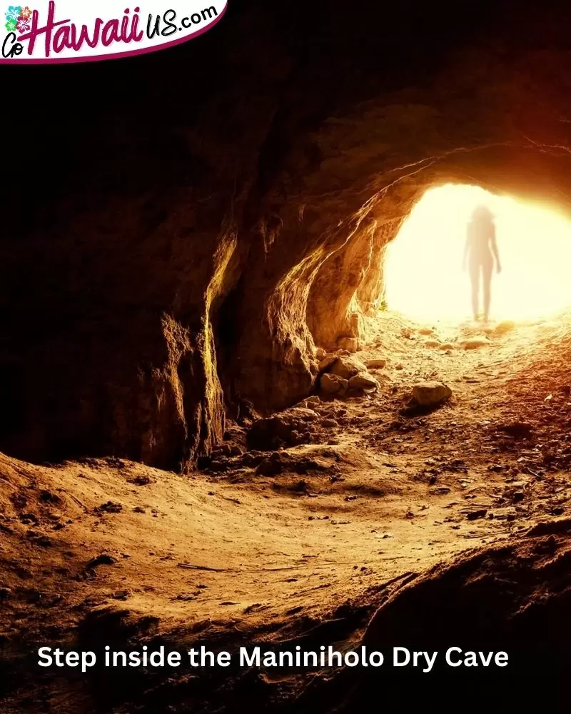 Step inside the Maniniholo Dry Cave